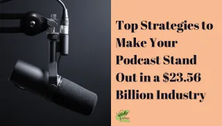 Top Strategies to Make Your Podcast Stand Out in a $23.56 Billion Industry!