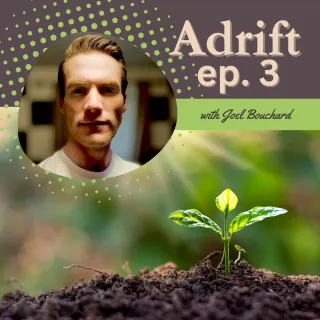 Ep. 3 Adrift with Joel Bouchard