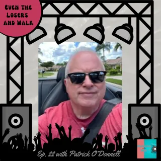 Ep. 22 S5 Even the Losers and Walk with Patrick O'Donnell