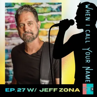 Ep 27 S5 When I Call Your Name with Jeff Zona