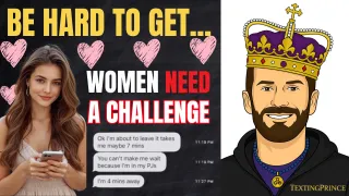 Never Let Her Think She Has You (Why Being Hard to Get Works)