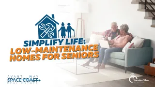 Low Maintenance Living for Seniors: Embrace a Hassle-Free Lifestyle