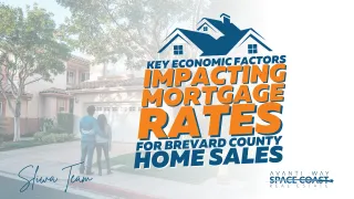 Key Economic Factors Impacting Mortgage Rates for Brevard County Home Sales