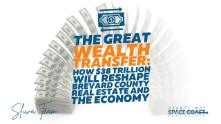 The Great Wealth Transfer: How $84 Trillion Will Reshape Brevard County Real Estate and the Economy