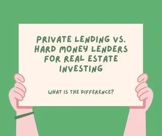 Private Lending vs. Hard Money Lenders for Real Estate Investing