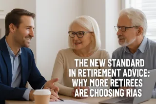The New Standard in Retirement Advice: Why More Retirees Are Choosing RIAs