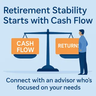 Retirement Stability Starts with Cash Flow — Not Chasing Returns