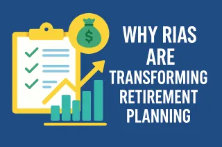 Why RIAs Are Transforming Retirement Planning