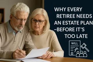 Why Every Retiree Needs an Estate Plan—Before It’s Too Late