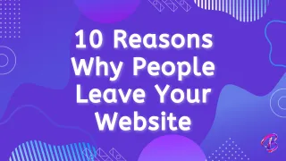 10 Reasons Why People Leave Your Website