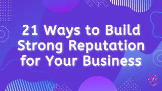 21 Ways to Build Strong Reputation for Your Business