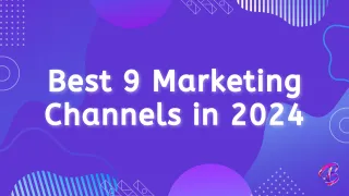 Best 9 Marketing Channels in 2024