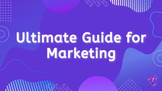 Ultimate Guide for Marketing (Must Read)