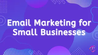 Email Marketing for Small Businesses