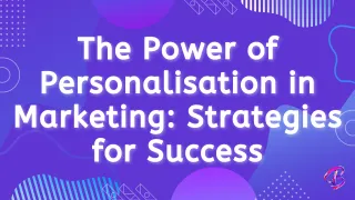 The Power of Personalization in Marketing: Strategies for Success
