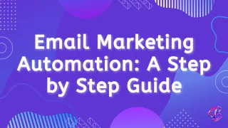 Email Marketing Automation: A Step-by-Step Guide