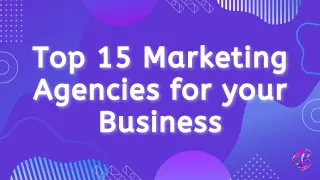Top 15 Marketing Agencies for your Business