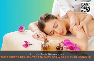 Luxury Meets Relaxation – The Perfect Beauty Treatments for a Spa Day in Honolulu