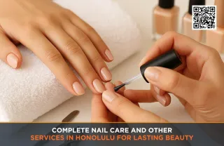 Complete Nail Care and Other Services in Honolulu for Lasting Beauty