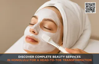 Discover Complete Beauty Services in Honolulu for a Head-to-Toe Transformation