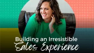 Building an Irresistible Sales Experience