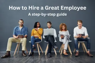 How to Hire a Great Employee: A step-by-step guide