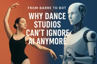 From Barre to Bot: Why Dance Studios Can’t Ignore AI Anymore