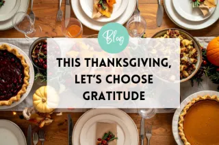 This Thanksgiving, Let’s Choose Gratitude