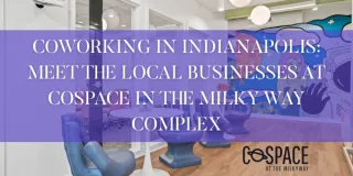 Coworking in Indianapolis: Meet the Local Businesses at CoSpace in the Milky Way Complex