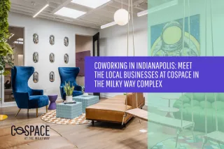 Coworking in Indianapolis: Meet the Local Businesses at CoSpace in the Milky Way Complex