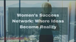 Women’s Success Network: Where Ideas Become Reality