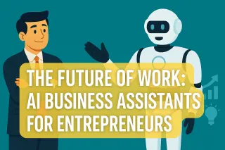 The Future of Work: AI Business Assistants for Entrepreneurs
