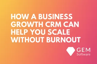 How a Business Growth CRM Can Help You Scale Without Burnout