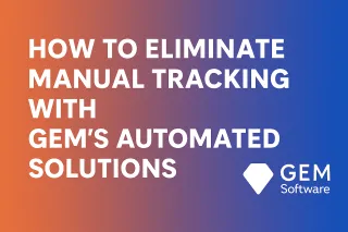 How to Eliminate Manual Tracking with GEM’s Automated Solutions
