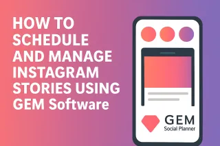 How Manage Instagram Stories Using GEM Software Social Planner