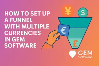 How To Set Up a Funnel with Multiple Currencies in GEM Software