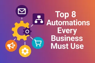 Top 8 Automations Every Business Must Use