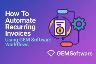 How To Automate Recurring Invoices Using GEM Software Workflows