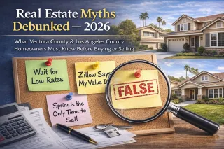 Real Estate Myths Debunked in 2026: What Ventura & Los Angeles County Homeowners Must Know