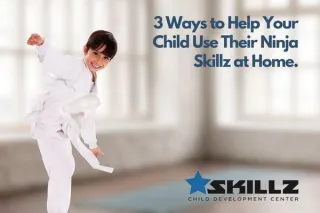 3 Ways to Help Your Child Use Their Ninja Skillz at Home
