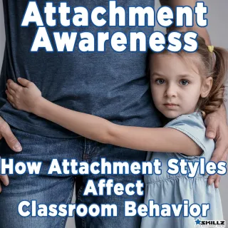 Attachment Awareness – How Attachment Styles Affect Classroom Behavior