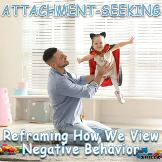 Attachment-Seeking: Reframing How We View Negative Behavior