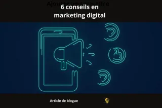 6 conseils en marketing digital
