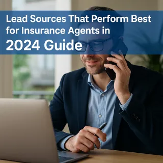 Lead Sources That Perform Best for Insurance Agents in [Your State / Region]: 2024 Guide