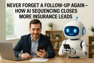 Never Forget a Follow-Up Again – How AI Sequencing Closes More Insurance Leads