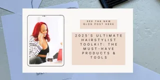 2025’s Ultimate Hairstylist Toolkit: The Must-Have Products & Tools