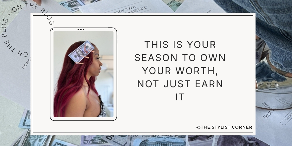 This Is Your Season to Own Your Worth, Not Just Earn It