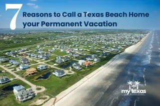 7 Reasons to Make a Texas Beach Home Your Permanent Vacation Spot