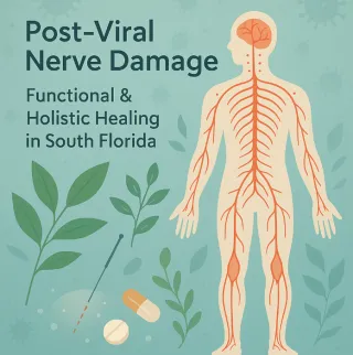 Understanding Post-Viral Nerve Damage: Holistic & Functional Medicine Solutions in Aventura, Sunny Isles & Hallandale