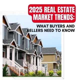 2025 Real Estate Market Trends: What Buyers and Sellers Need to Know